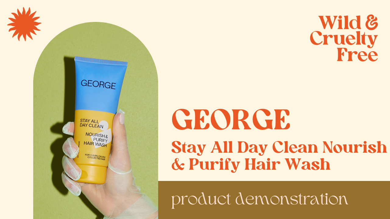 George Stay All Day Clean Hair Wash Shampoo Tutorial - Wild & Cruelty Free Australia